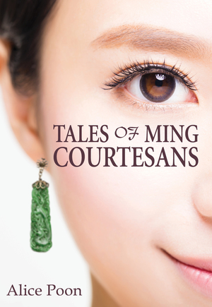 Tales of Ming Courtesans by Alice Poon
