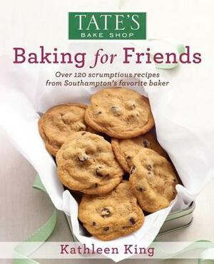 Tate's Bake Shop: Baking for Friends by Kathleen King