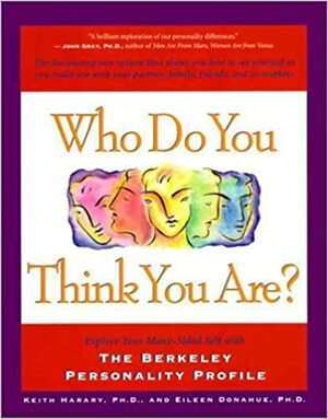 Who Do You Think You Are?: Explore Your Many-Sided Self with the Berkeley Personality Profile: The Fascinating New System That Shows You How to See Yourself as You Really Are with Your Partner, Family, Friends, and Co-Workers by Keith Harary
