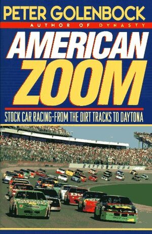 American Zoom: Stock Car Racing--From the Dirt Tracks to Daytona by Peter Golenbock