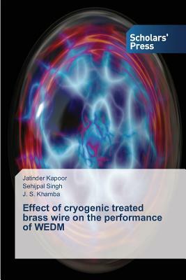 Effect of cryogenic treated brass wire on the performance of WEDM by J. S. Khamba, Jatinder Kapoor, Sehijpal Singh