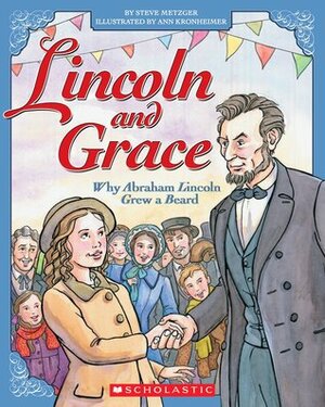 Lincoln and Grace: Why Abraham Lincoln Grew a Beard by Ann Kronheimer, Steve Metzger