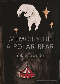 Memoirs of a Polar Bear by Yōko Tawada