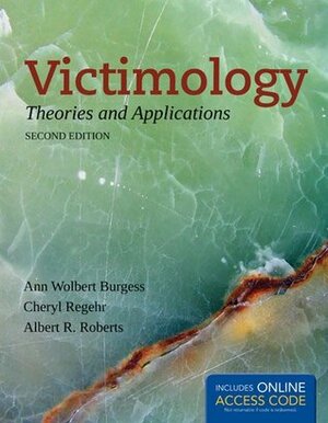 Victimology: Theories and Applications by Ann Wolbert Burgess, Albert R. Roberts, Cheryl Regehr