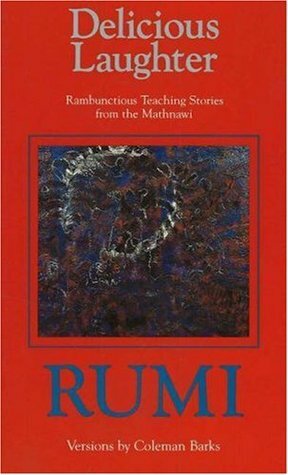 Delicious Laughter: Rambunctious Teaching Stories from the Mathnawi by Coleman Barks, Rumi