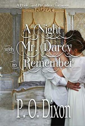 A Night with Mr. Darcy to Remember: A Pride and Prejudice Variation by P.O. Dixon