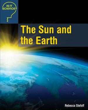 The Sun and the Earth by Rebecca Stefoff