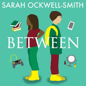 Between: A Guide for Parents of Eight to Thirteen-Year-Olds by Sarah Ockwell-Smith