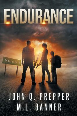 Endurance: A Post-Apocalyptic Thriller by John Q. Prepper, M. L. Banner