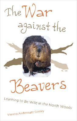 The War Against the Beavers by Verena Andermatt Conley