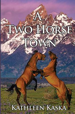 A Two Horse Town by Kathleen Kaska
