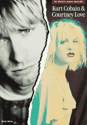 Kurt Cobain & Courtney Love: In Their Own Words by Nick Wise
