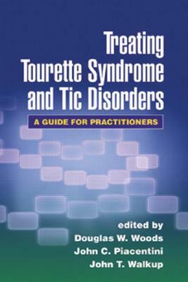 Treating Tourette Syndrome and Tic Disorders: A Guide for Practitioners by 