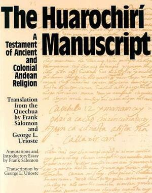 The Huarochiri Manuscript: A Testament of Ancient and Colonial Andean Religion by Frank Salomon