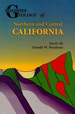 Roadside Geology of Northern and Central California by David D. Alt, Donald W. Hyndman