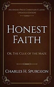 Honest Faith: Or, The Clue of the Maze by Charles Haddon Spurgeon