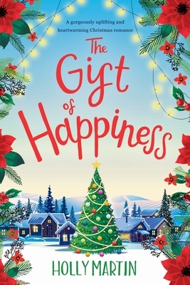 The Gift of Happiness: Large Print edition by Holly Martin