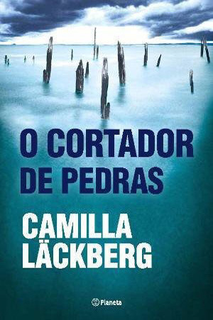 O cortador de pedras by Camilla Läckberg