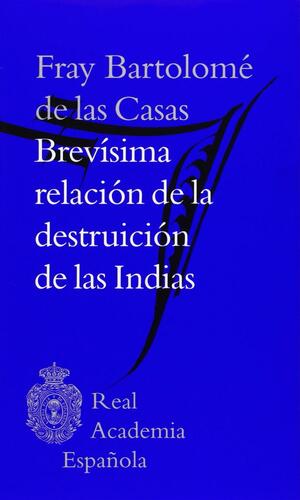 Brevísima relación de la destruición de las Indias by Bartolomé de las Casas