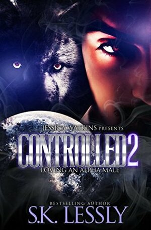 Controlled 2: Loving An Alpha Male by S.K. Lessly