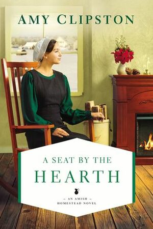 A Seat by the Hearth by Amy Clipston