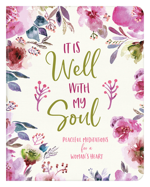 It Is Well with My Soul: Peaceful Meditations for a Woman's Heart by Carey Scott