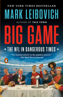 Big Game: The NFL in Dangerous Times by Mark Leibovich