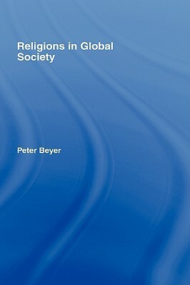 Religions in Global Society by Peter Beyer