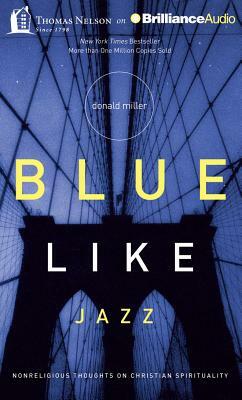 Blue Like Jazz: Nonreligious Thoughts on Christian Spirituality by Donald Miller