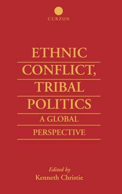 Ethnic Conflict, Tribal Politics: A Global Perspective by Kenneth Christie