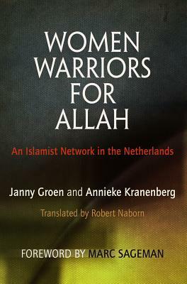 Women Warriors for Allah: An Islamist Network in the Netherlands by Annieke Kranenberg, Janny Groen