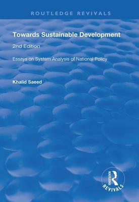 Towards Sustainable Development: Essays on System Analysis of National Policy by Khalid Saeed