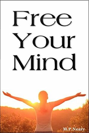 Free Your Mind by M.P. Neary