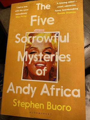 The Five Sorrowful Mysteries of Andy Africa: ‘Ticks all the boxes of a literary blockbuster' – Guardian by Stephen Buoro, Stephen Buoro