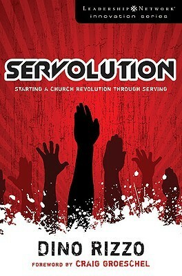 Servolution: Starting a Church Revolution through Serving by Dino Rizzo