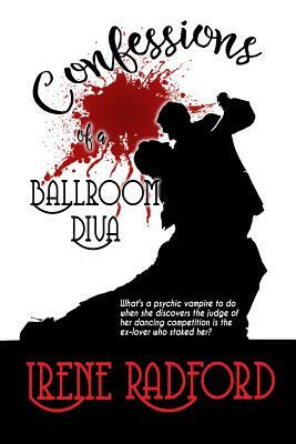Confessions of a Ballroom Diva by Irene Radford