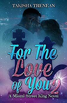 For The Love Of You 2: A Miami Street King Novel by Takisha Trenean