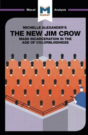 Macat Analysis of The New Jim Crow: Mass Incarceration in the Age of Colorblindness (The Macat Library) by Ryan Moore