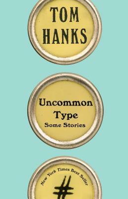 Uncommon Type: Some Stories by Tom Hanks