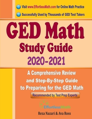 GED Math Study Guide 2020 - 2021: A Comprehensive Review and Step-By-Step Guide to Preparing for the GED Math by Reza Nazari, Ava Ross