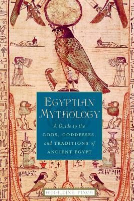 Egyptian Mythology: A Guide to the Gods, Goddesses, and Traditions of Ancient Egypt by Geraldine Pinch