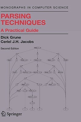 Parsing Techniques: A Practical Guide. Monographs in Computer Science. by Ceriel J. Jacobs, Dick Grune