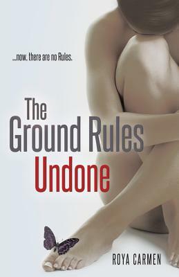 The Ground Rules: Undone by Roya Carmen