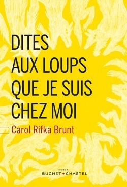 Dites aux loups que je suis chez moi by Carol Rifka Brunt