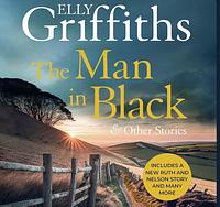 The Man in Black and Other Stories by Elly Griffiths