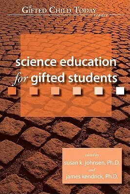 Science Education for Gifted Students by James Kendrick, Susan Johnsen
