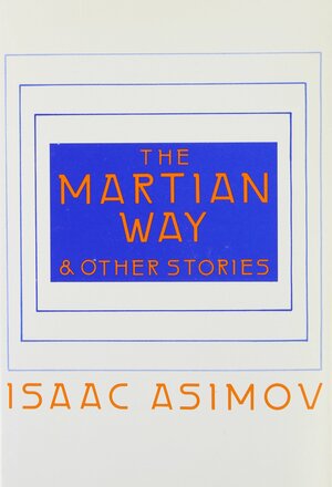 The Martian Way and Other Stories by Isaac Asimov