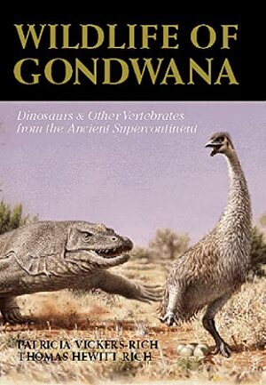 Wildlife of Gondwana: Dinosaurs and Other Vertebrates from the Ancient Supercontinent by Patricia Vickers-Rich