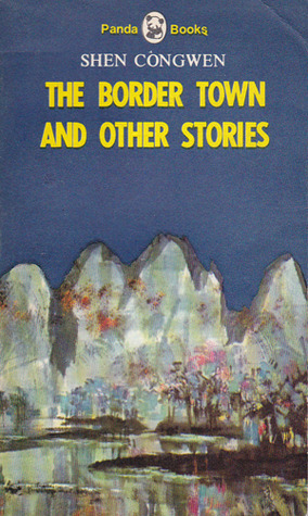 The Border Town and Other Stories by Shen Congwen, Gladys Yang