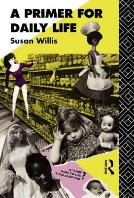 A Primer For Daily Life by Susan Willis